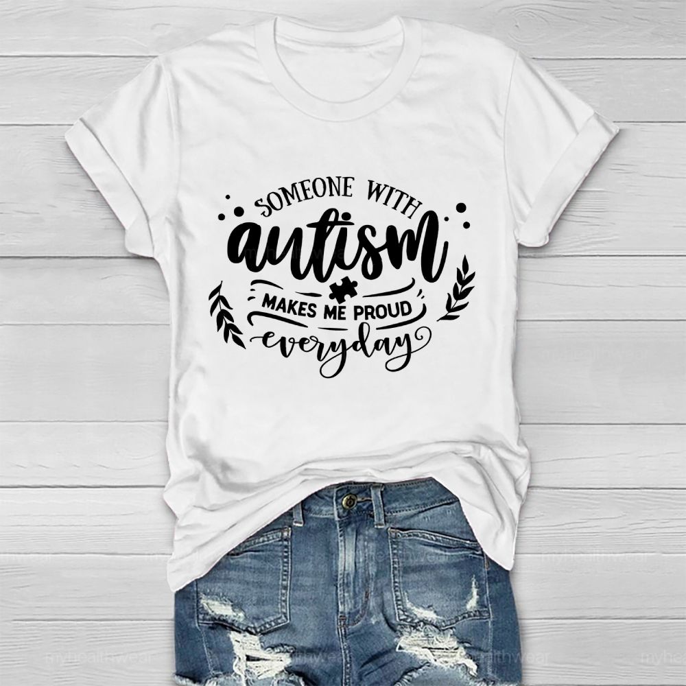 Someone With Autism Makes Me Proud Everyday Healthwear T-shirt