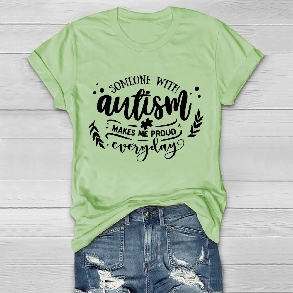 Someone With Autism Makes Me Proud Everyday Healthwear T-shirt