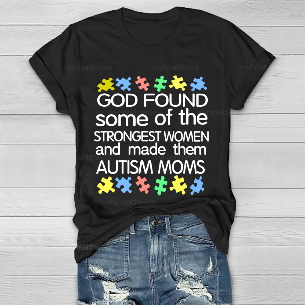 God Found Some Of The Strongest Women And Made Them Autism Moms Letters Healthwear T-shirt