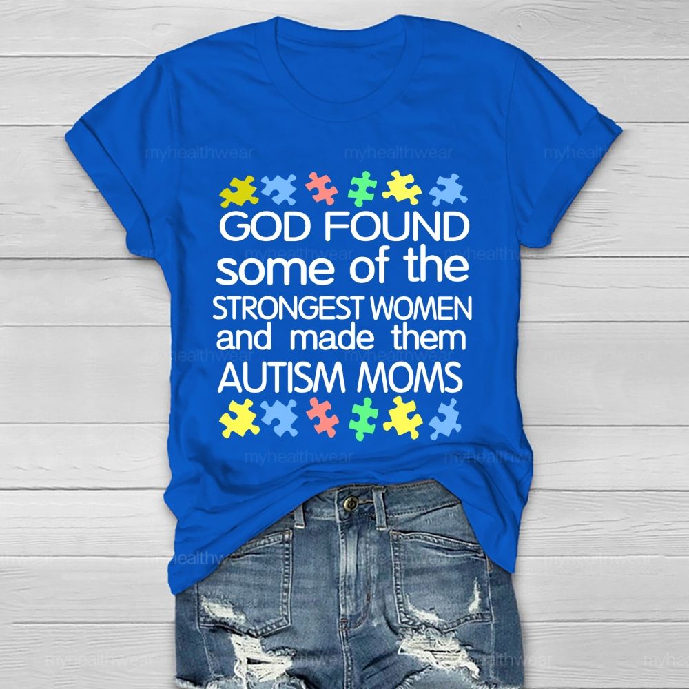 God Found Some Of The Strongest Women And Made Them Autism Moms Letters Healthwear T-shirt