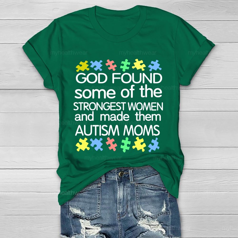 God Found Some Of The Strongest Women And Made Them Autism Moms Letters Healthwear T-shirt