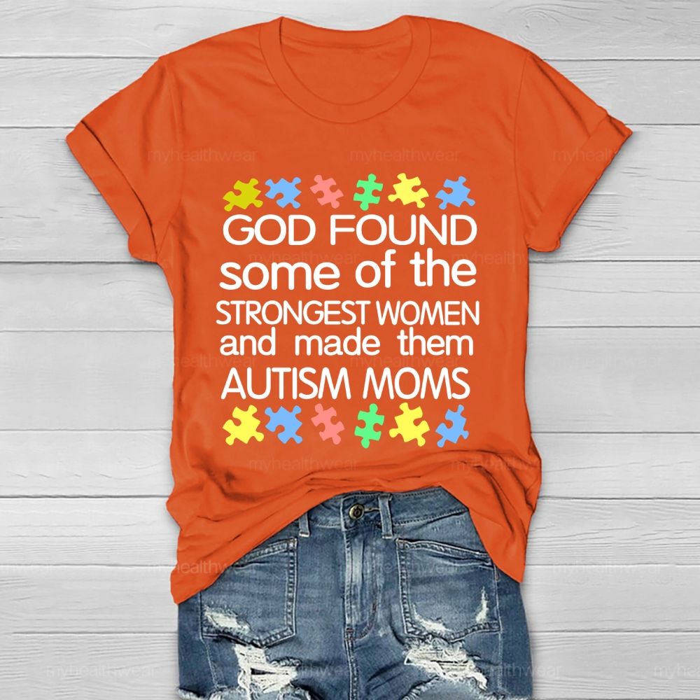 God Found Some Of The Strongest Women And Made Them Autism Moms Letters Healthwear T-shirt
