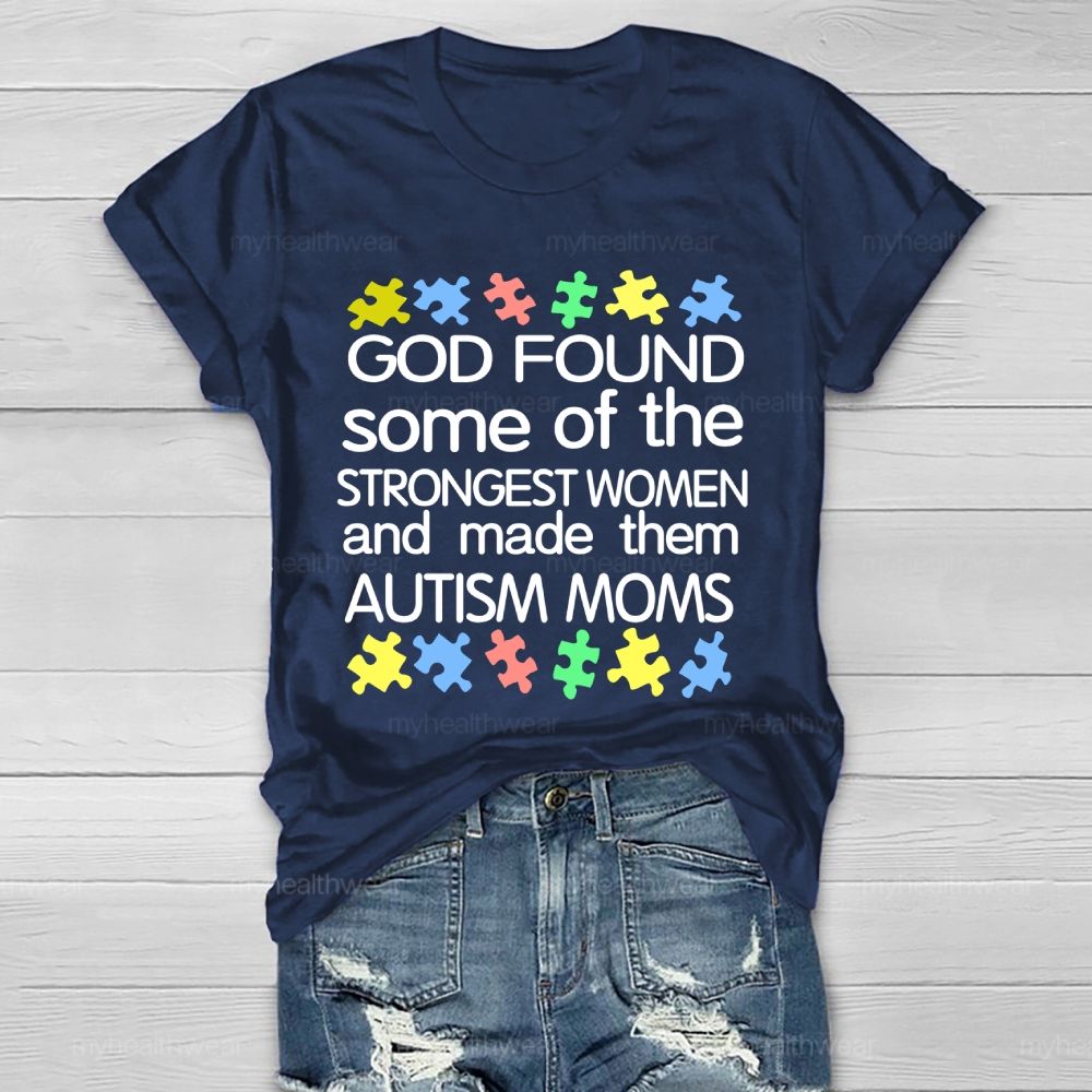 God Found Some Of The Strongest Women And Made Them Autism Moms Letters Healthwear T-shirt