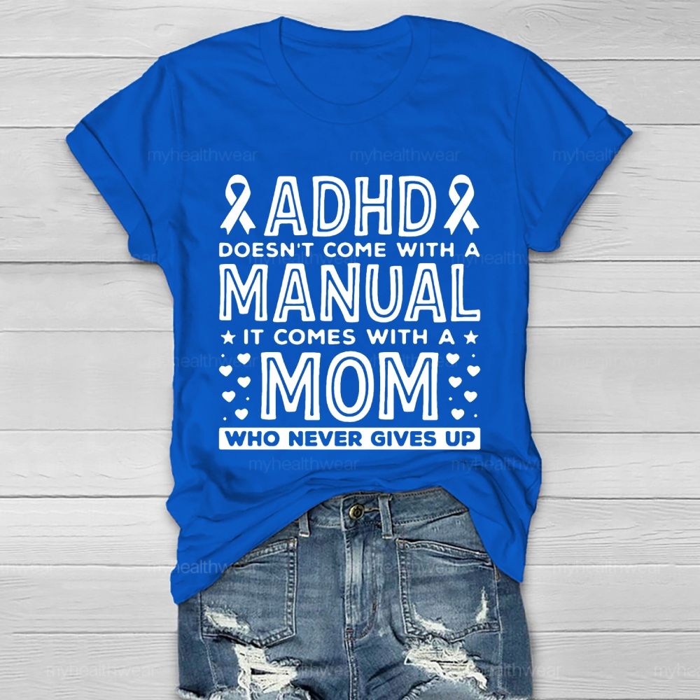 Adhd Doesn't Come With A Manual It Comes With A Mom Who Never Gives Up Healthwear T-shirt