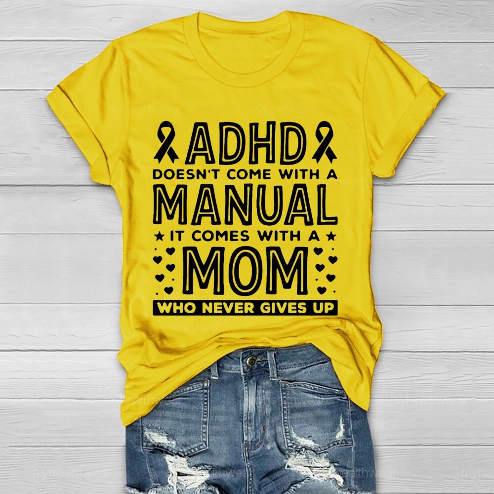 Adhd Doesn't Come With A Manual It Comes With A Mom Who Never Gives Up Healthwear T-shirt