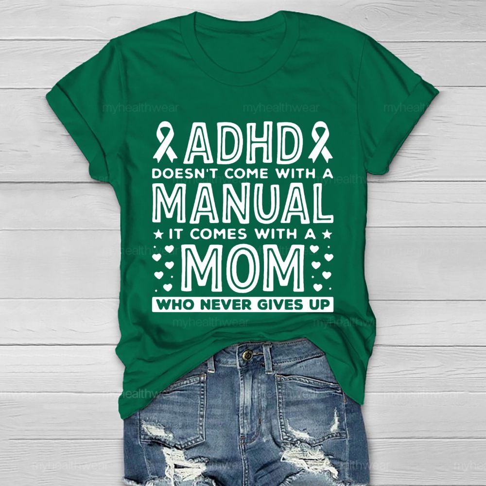 Adhd Doesn't Come With A Manual It Comes With A Mom Who Never Gives Up Healthwear T-shirt