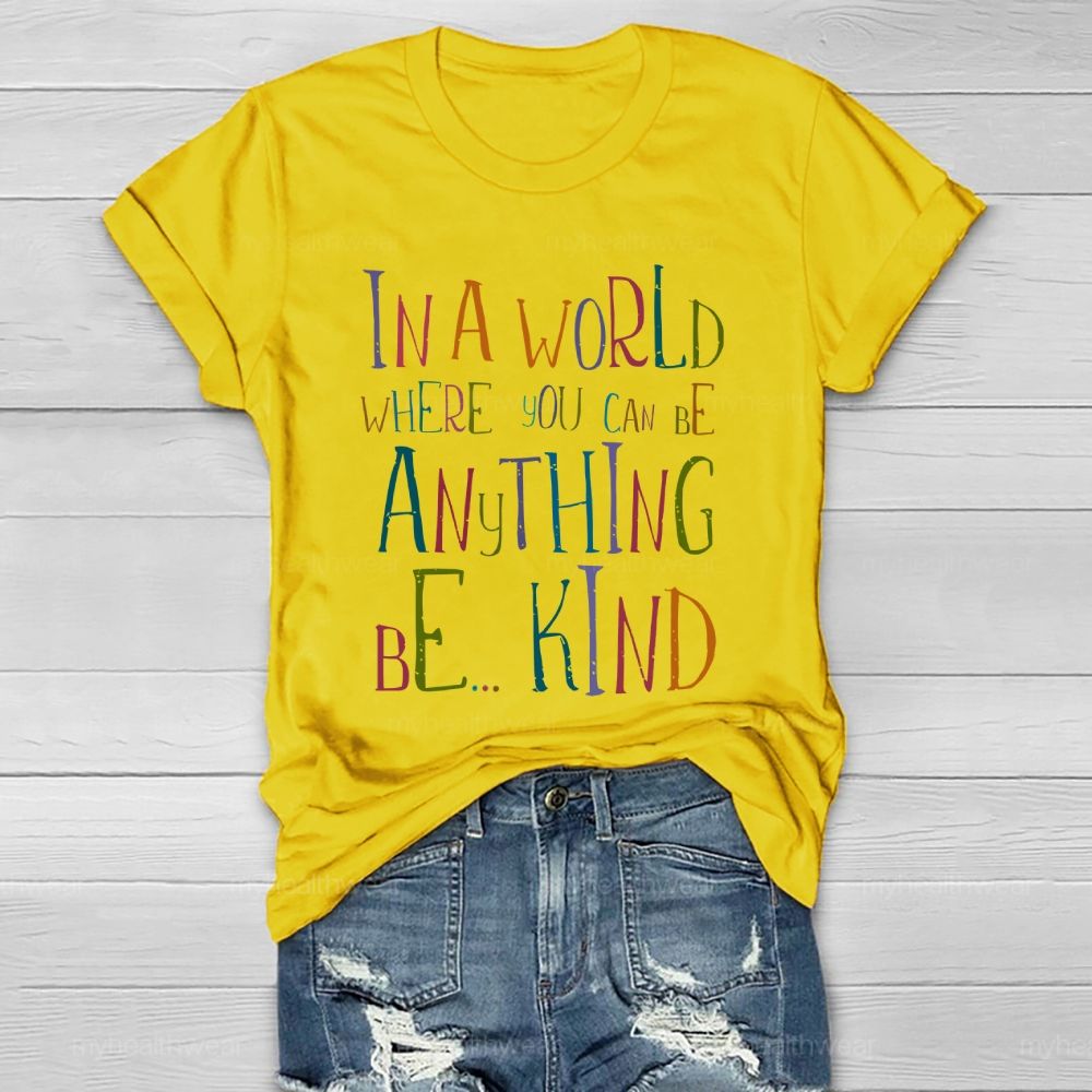 In A World Where You Can Be Anything Be... Kind Colorful Letters Graphics Healthwear T-shirt