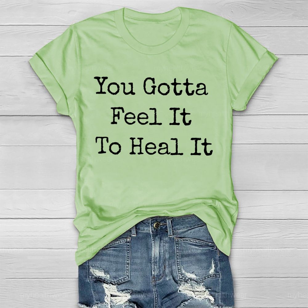 You Gotta Feel It To Heal It Healthwear T-shirt