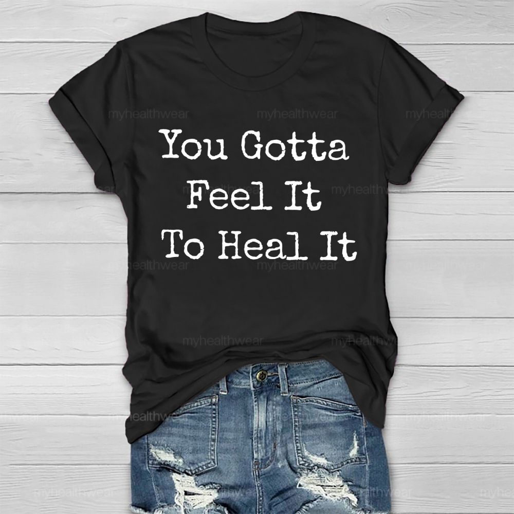 You Gotta Feel It To Heal It Healthwear T-shirt