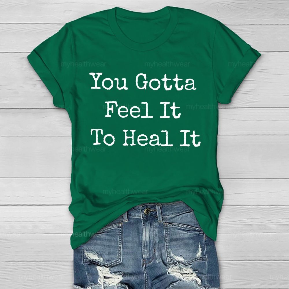 You Gotta Feel It To Heal It Healthwear T-shirt