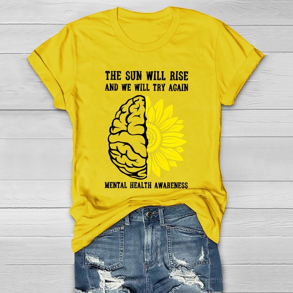 The Sun Will Rise And We Will Try Again Mental Health Awareness Healthwear T-shirt