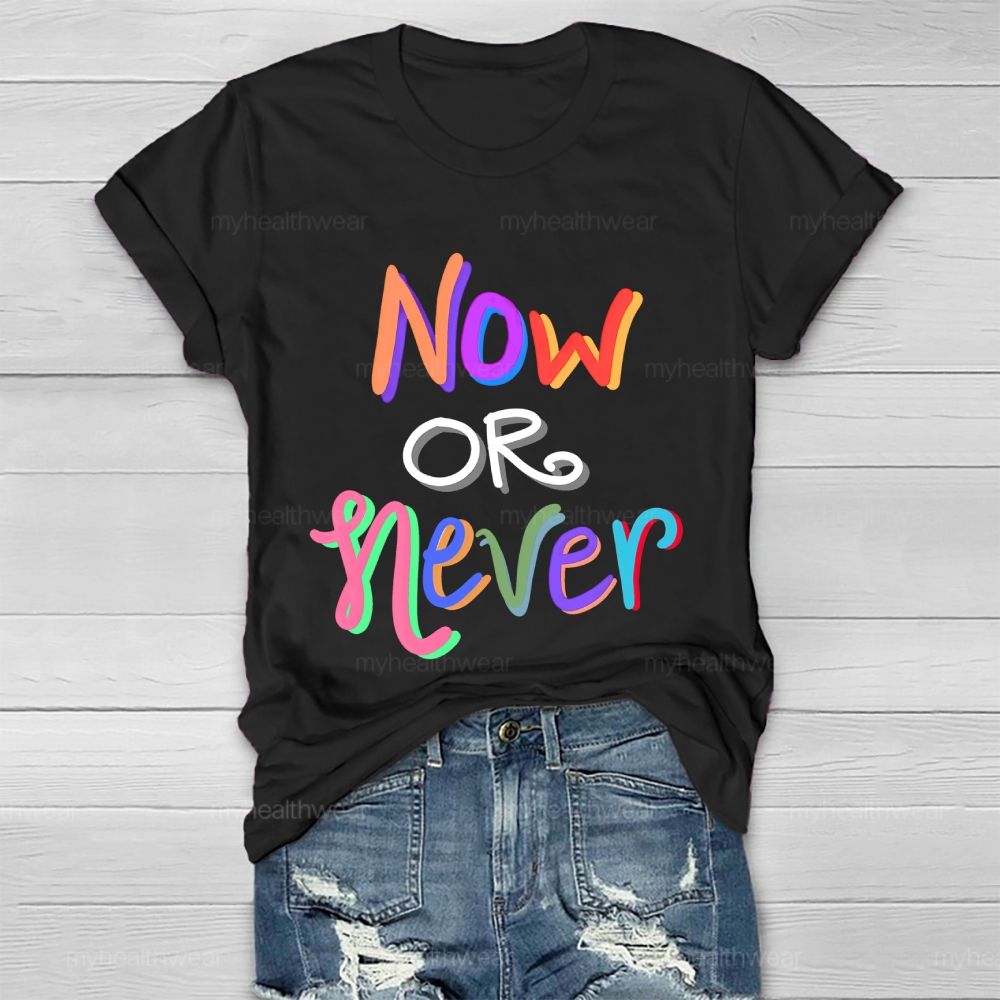 Now OR Never Colorful Letters Healthwear T-shirt