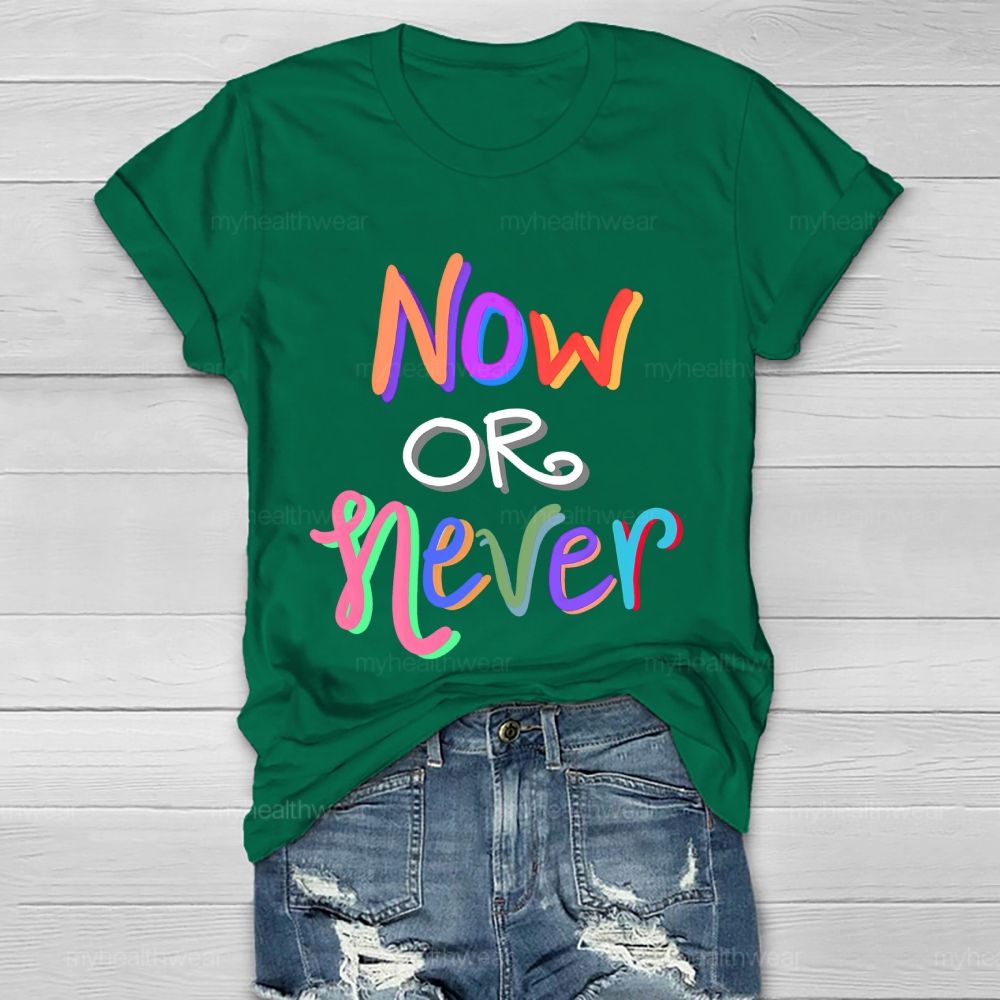 Now OR Never Colorful Letters Healthwear T-shirt