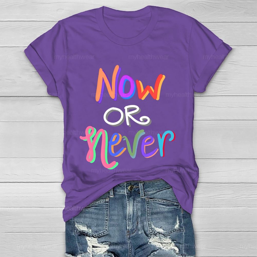Now OR Never Colorful Letters Healthwear T-shirt