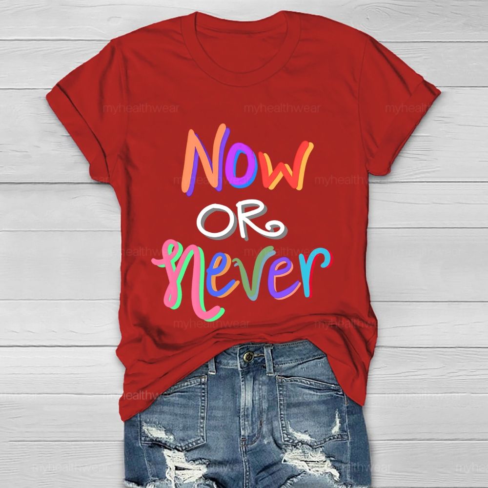 Now OR Never Colorful Letters Healthwear T-shirt