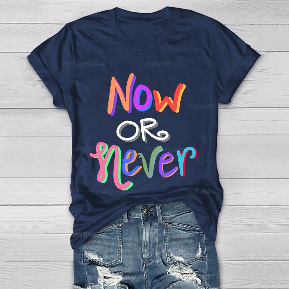 Now OR Never Colorful Letters Healthwear T-shirt