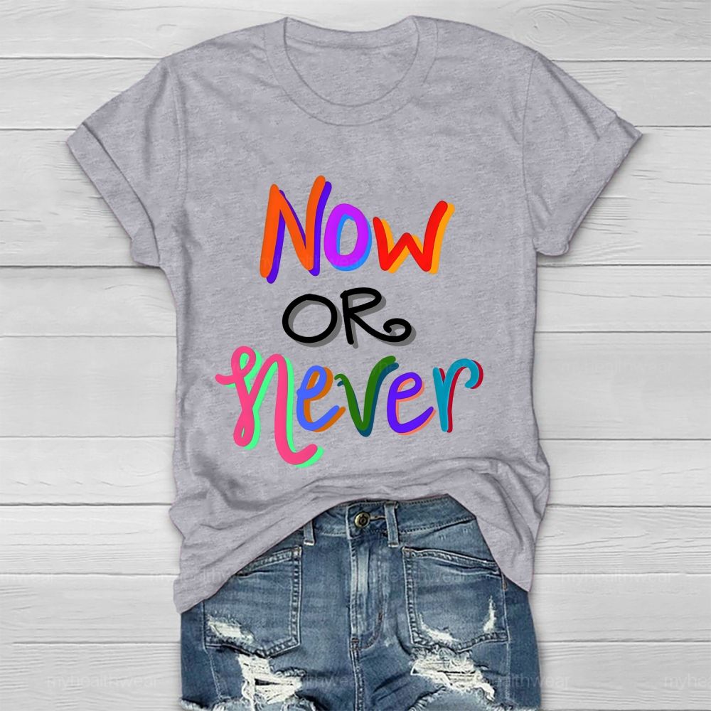 Now OR Never Colorful Letters Healthwear T-shirt