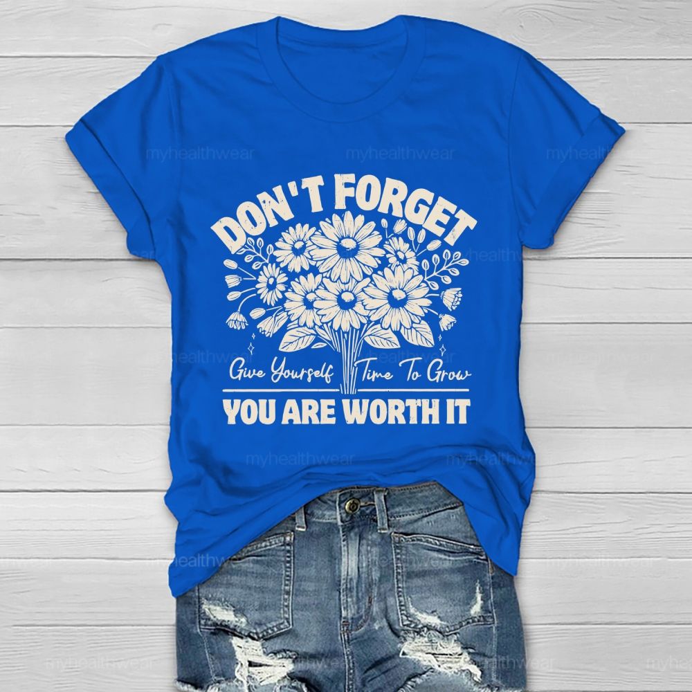 Don't Forget Give Yourself Time To Grow You Are Worth It Healthwear T-shirt