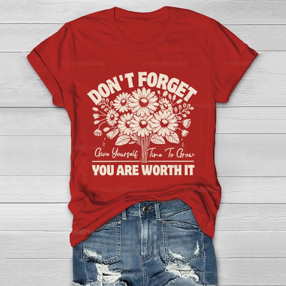 Don't Forget Give Yourself Time To Grow You Are Worth It Healthwear T-shirt
