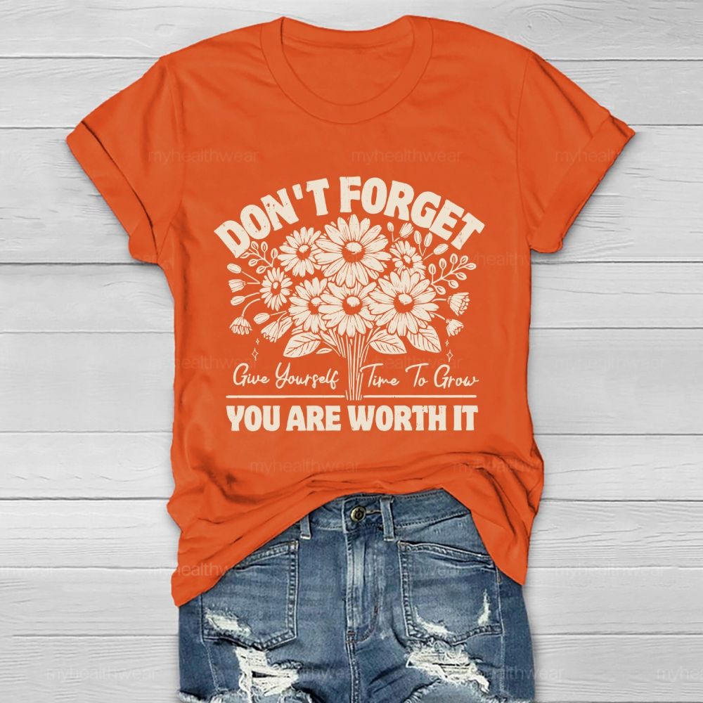 Don't Forget Give Yourself Time To Grow You Are Worth It Healthwear T-shirt