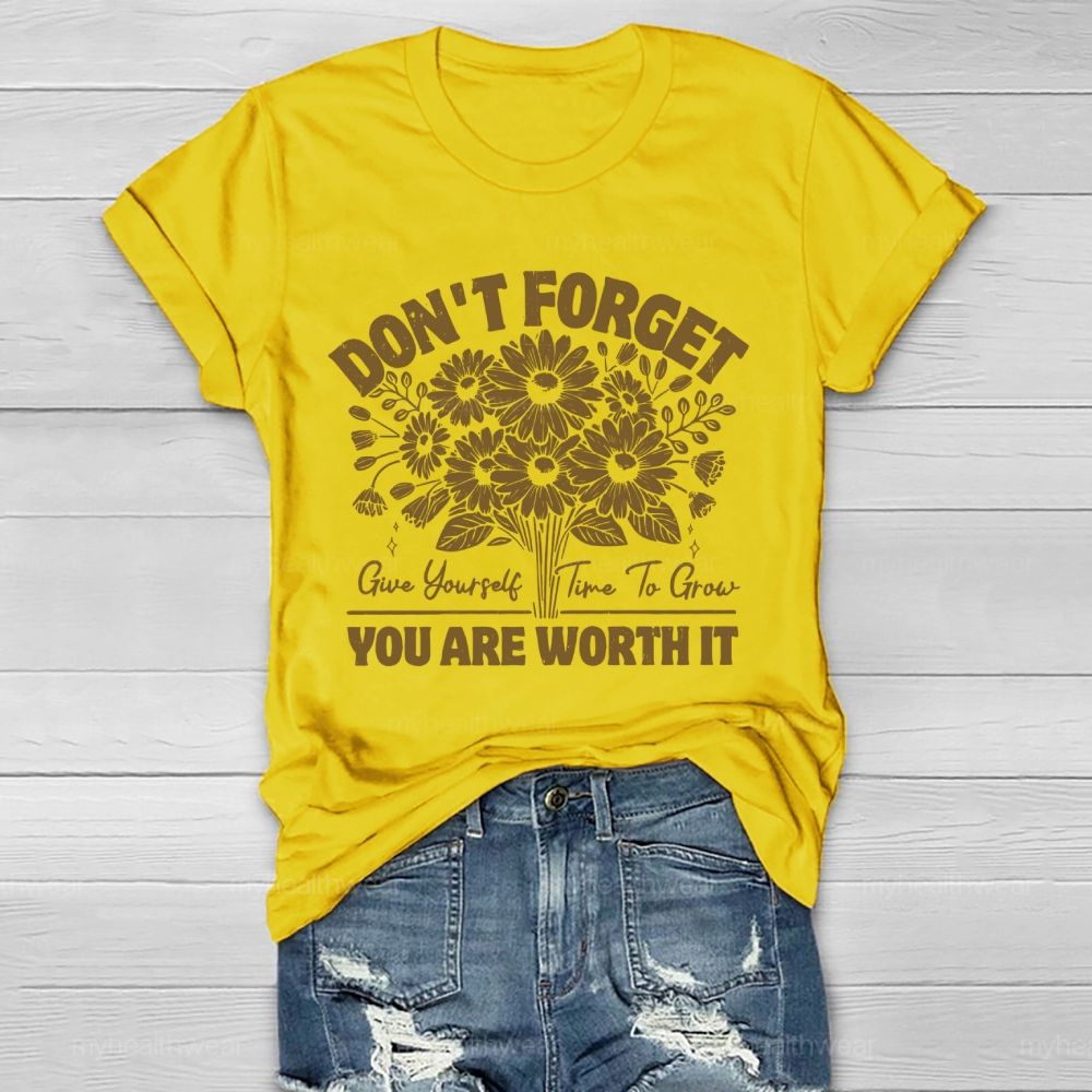 Don't Forget Give Yourself Time To Grow You Are Worth It Healthwear T-shirt