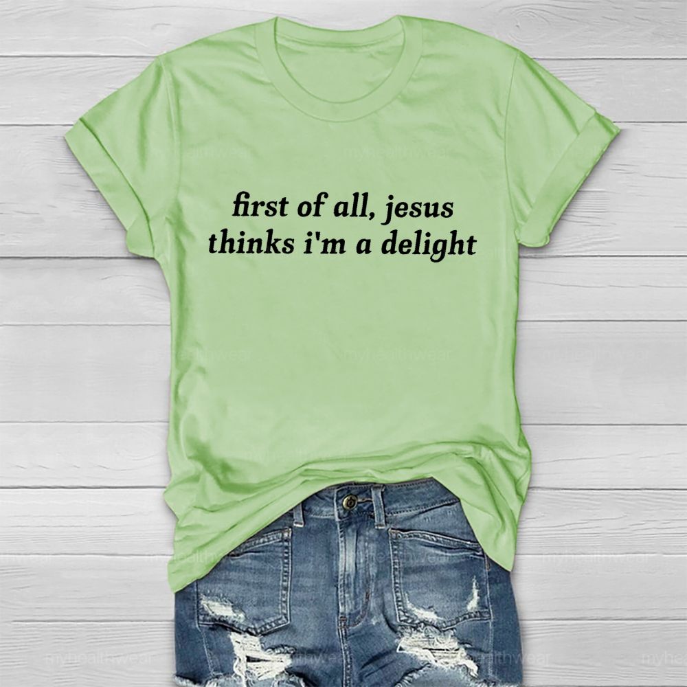First Of All Jesus Thinks I'm A Delight Healthwear T-shirt