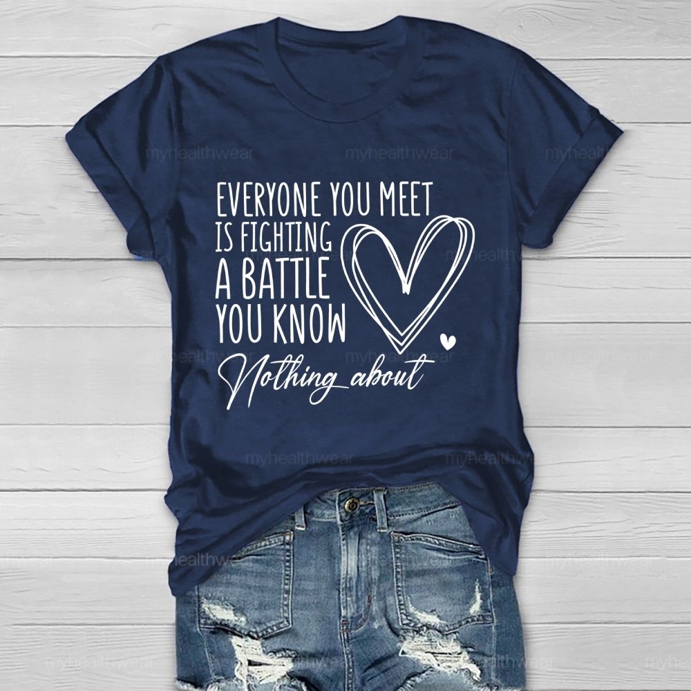Everyone You Meet Is Fighting A Battle You Know Nothing About Love Letter Healthwear T-shirt