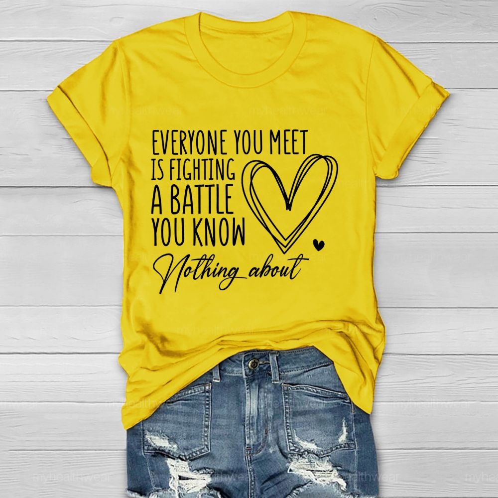Everyone You Meet Is Fighting A Battle You Know Nothing About Love Letter Healthwear T-shirt