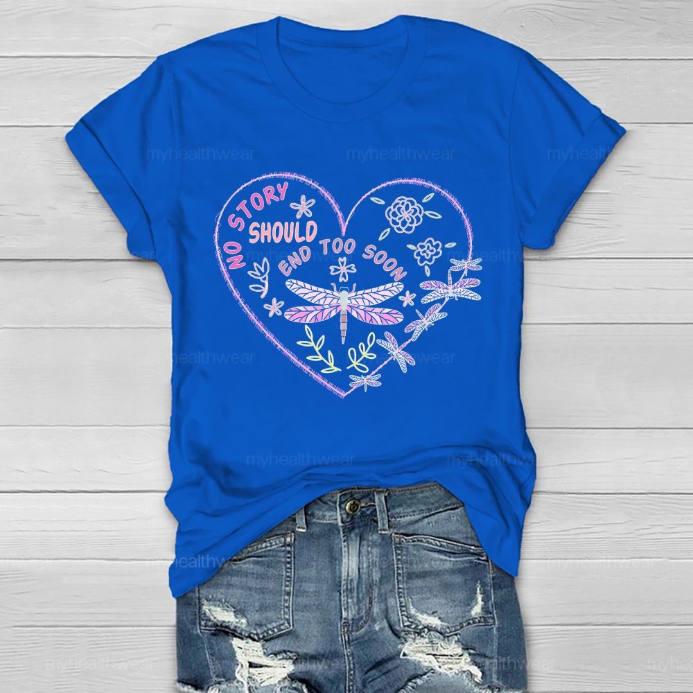 No Story Should End Too Soon Dragonfly Healthwear T-shirt