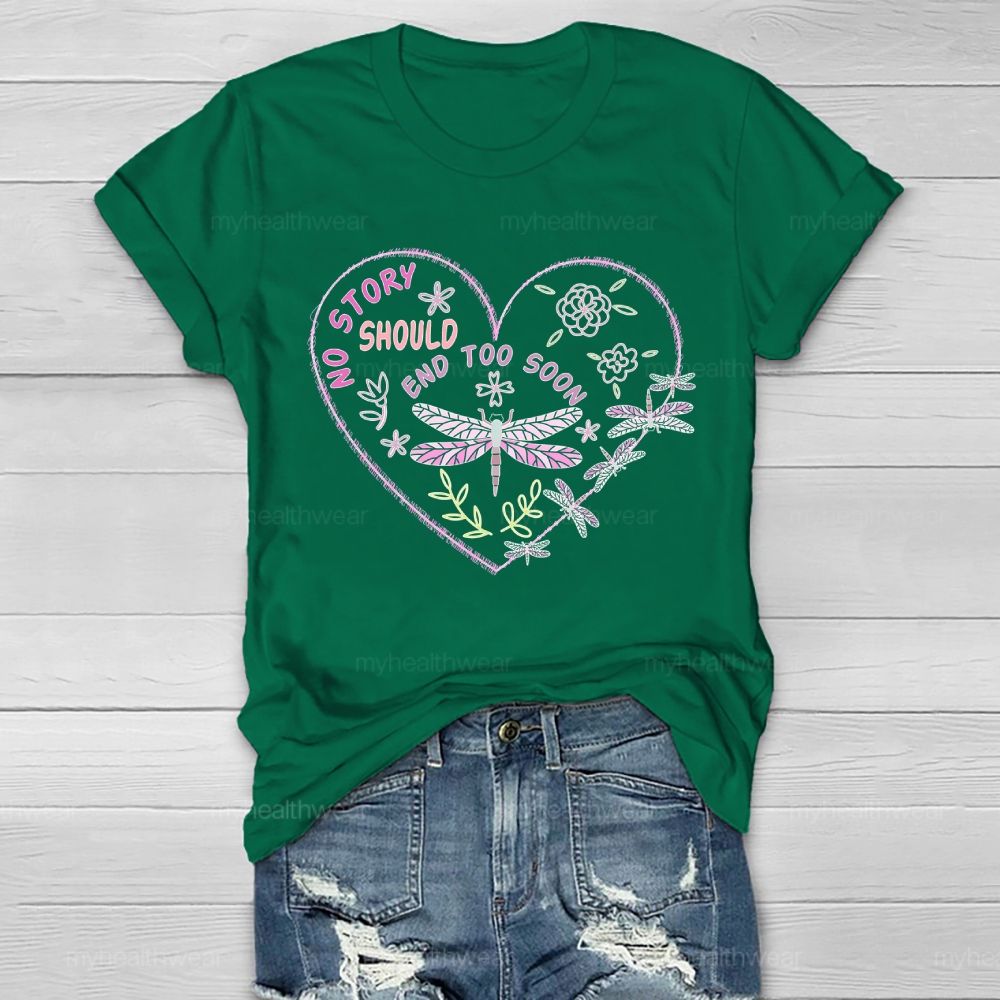 No Story Should End Too Soon Dragonfly Healthwear T-shirt