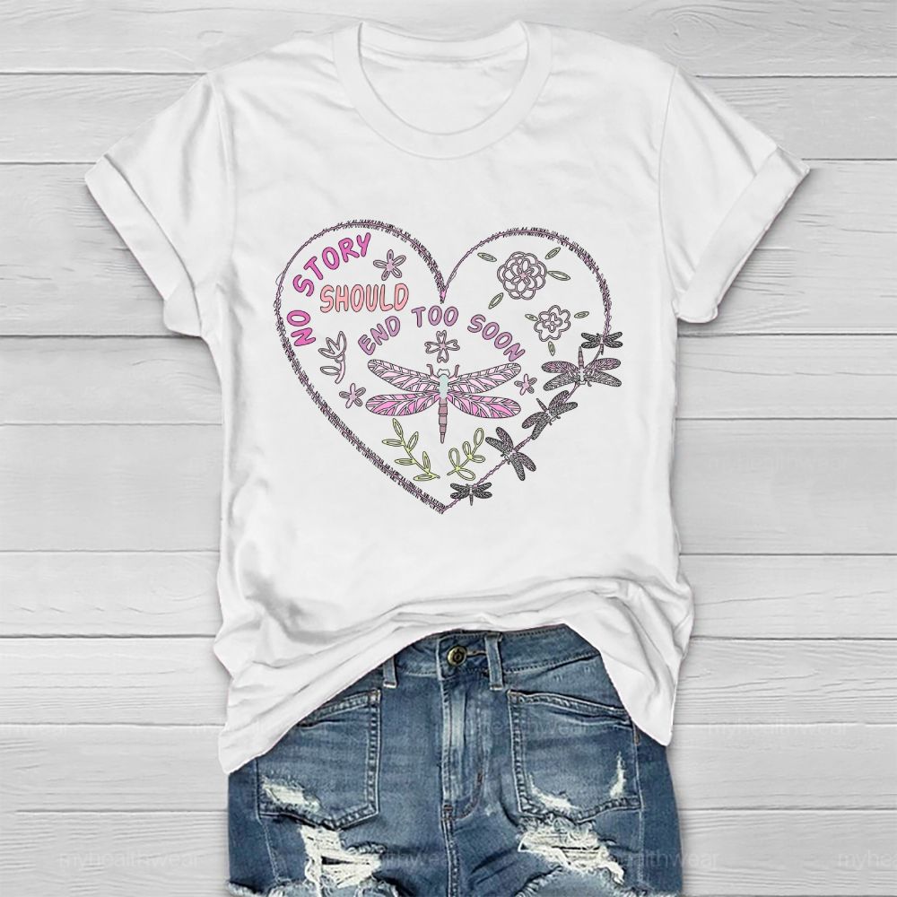 No Story Should End Too Soon Dragonfly Healthwear T-shirt
