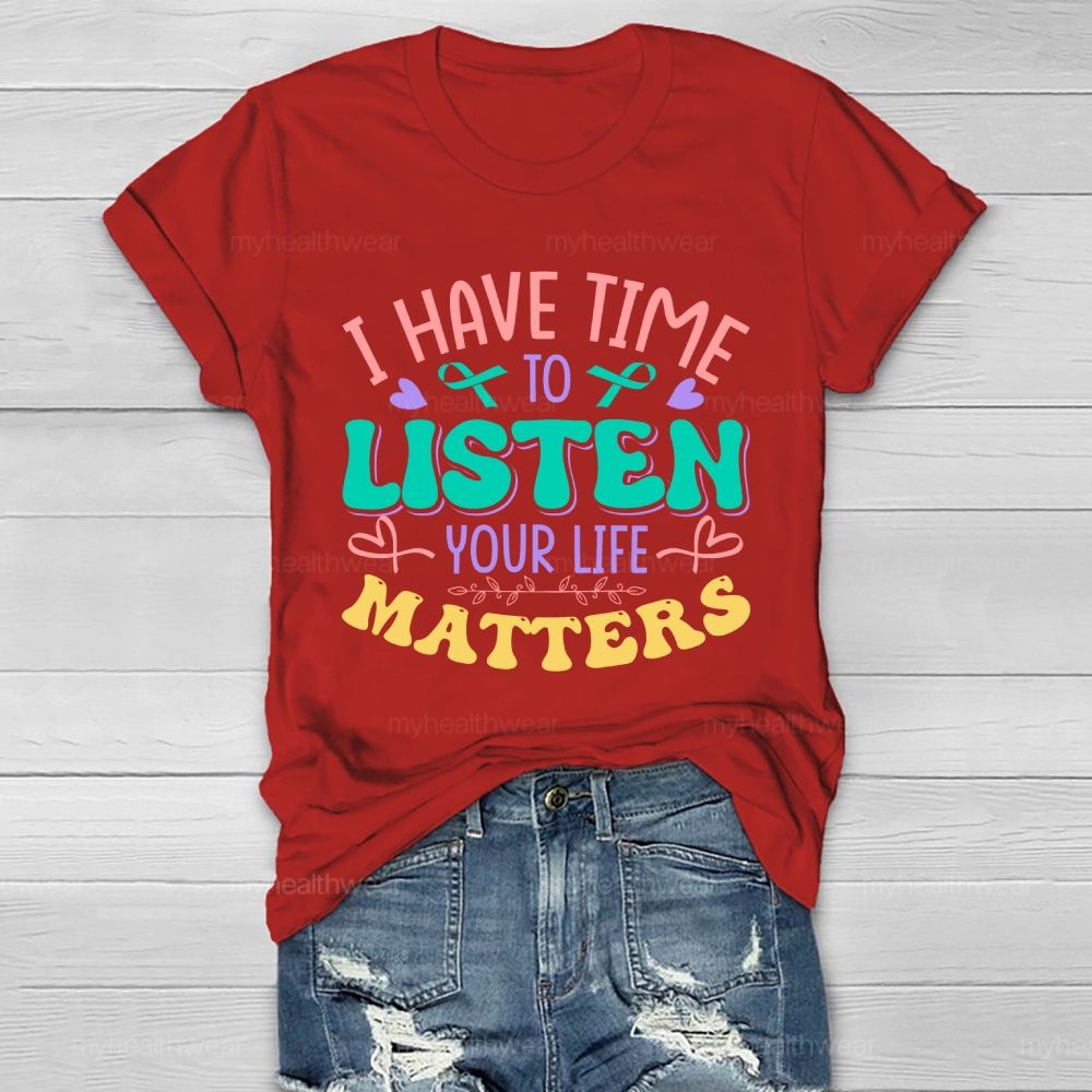 I Have Time To Listen Your Life Matters Green Ribbon Healthwear T-shirt