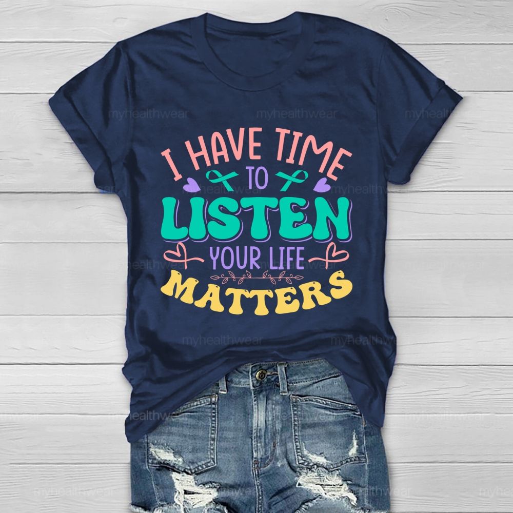 I Have Time To Listen Your Life Matters Green Ribbon Healthwear T-shirt
