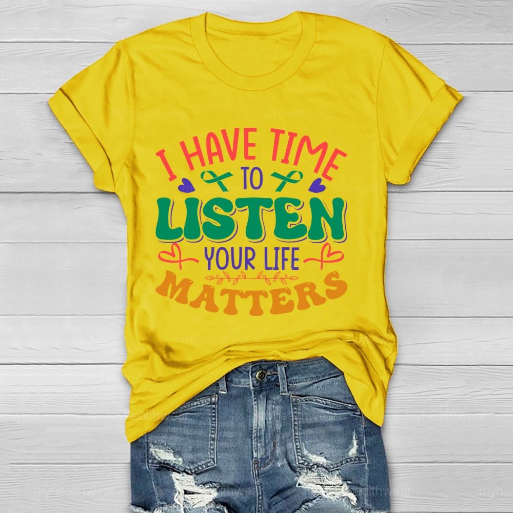 I Have Time To Listen Your Life Matters Green Ribbon Healthwear T-shirt