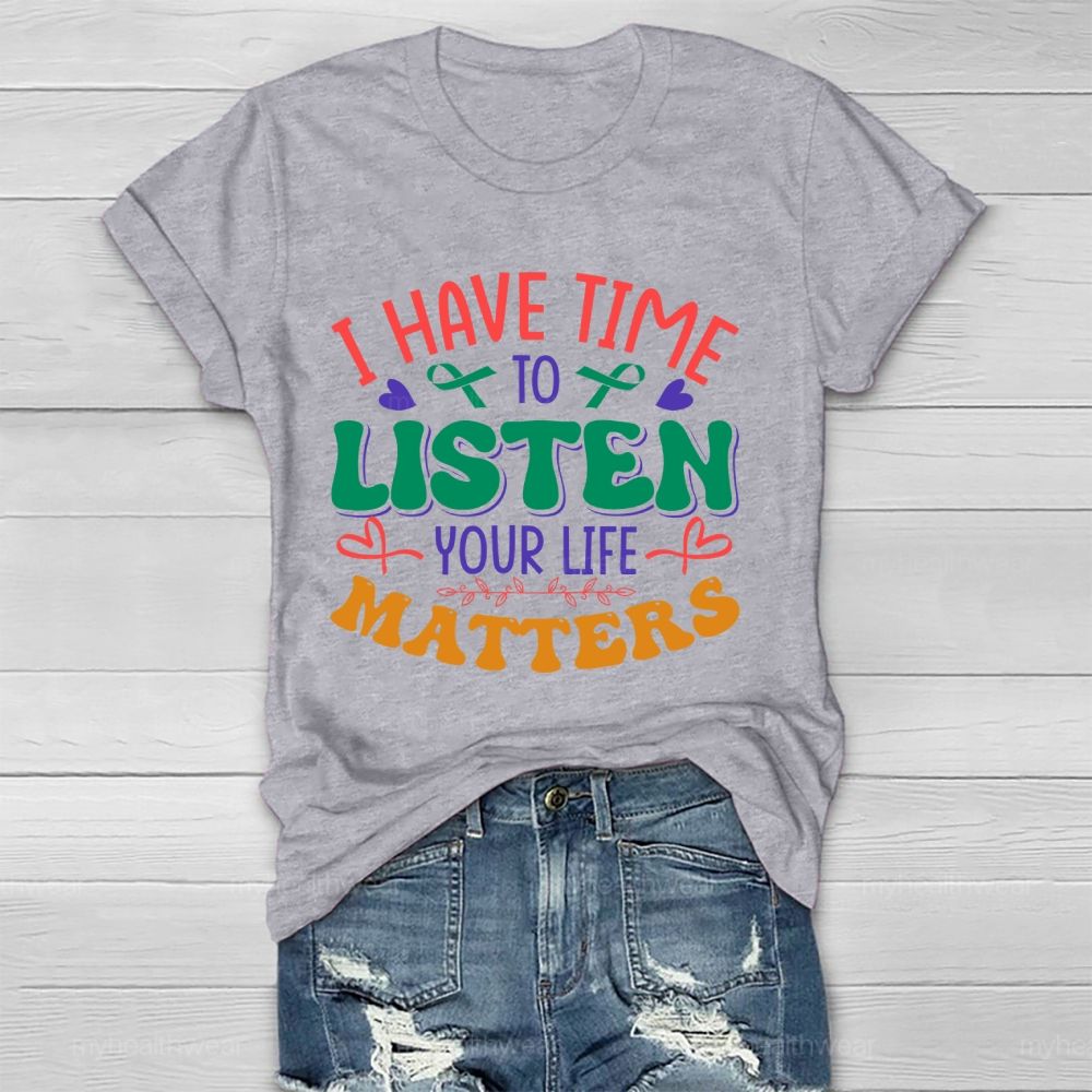 I Have Time To Listen Your Life Matters Green Ribbon Healthwear T-shirt