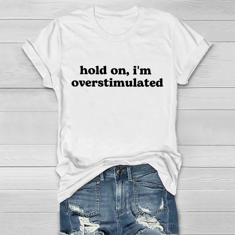 Hold On I'm Overstimulated Healthwear T-shirt