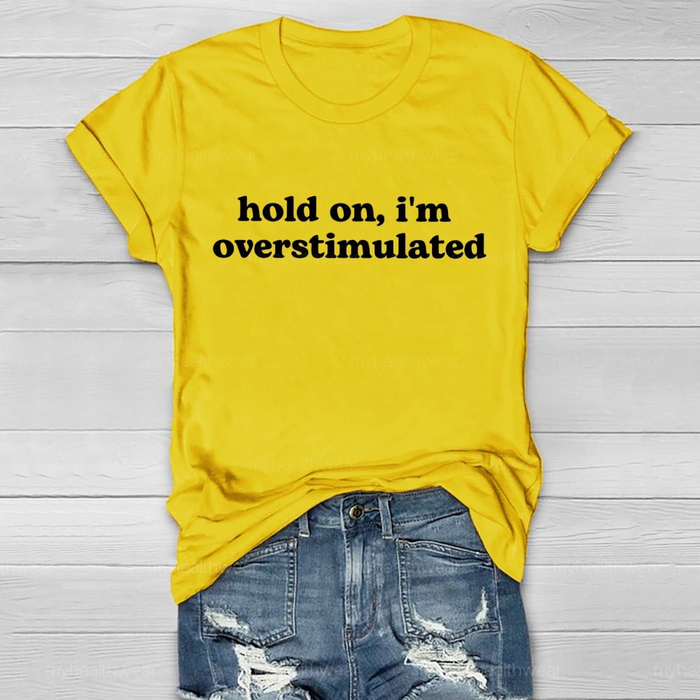 Hold On I'm Overstimulated Healthwear T-shirt