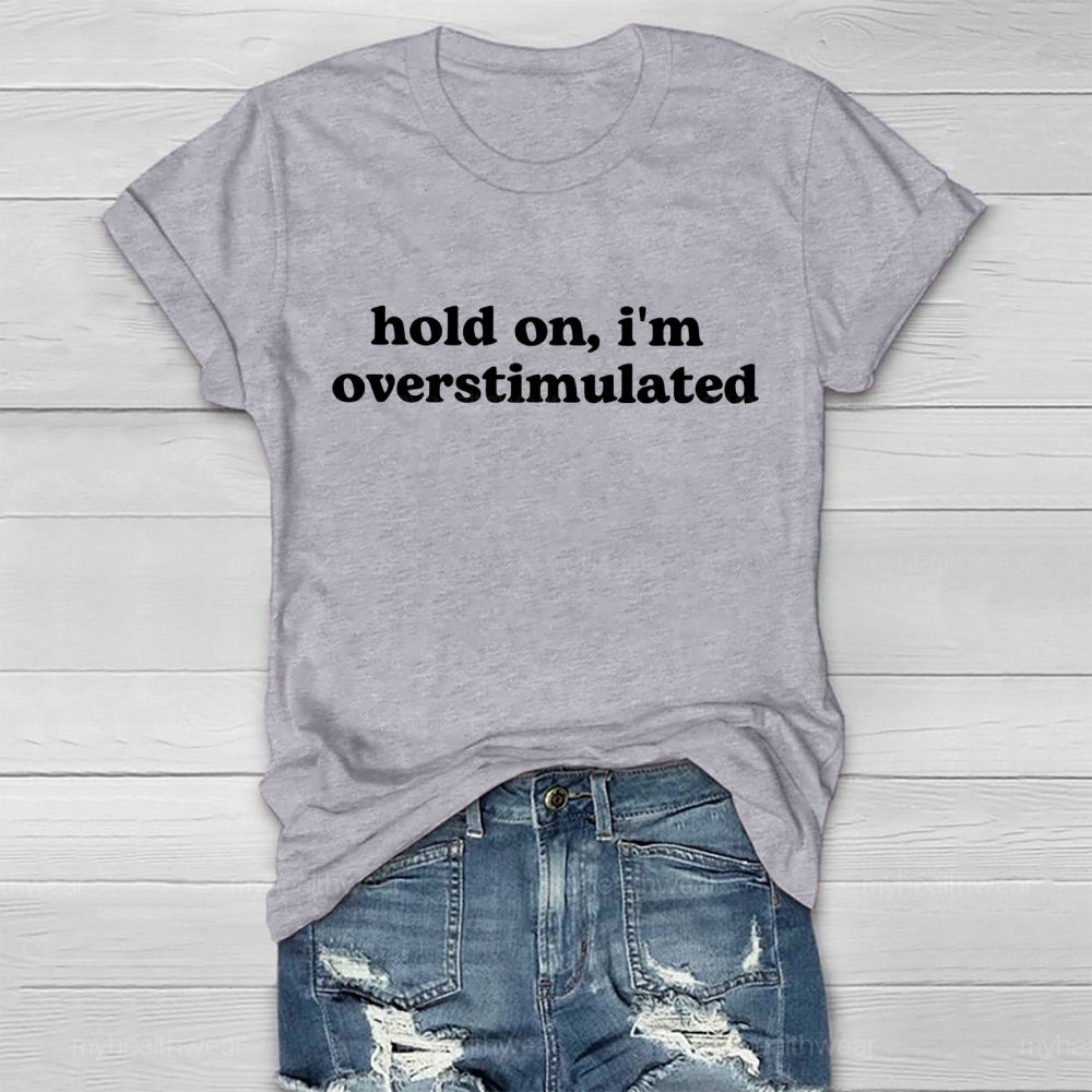 Hold On I'm Overstimulated Healthwear T-shirt