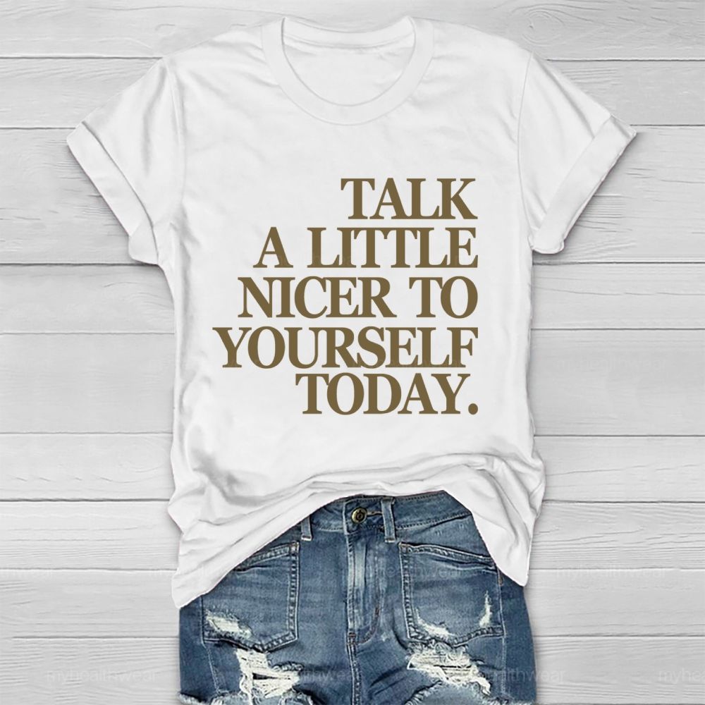Talk A Little Nicer To Yourself Today Healthwear T-shirt