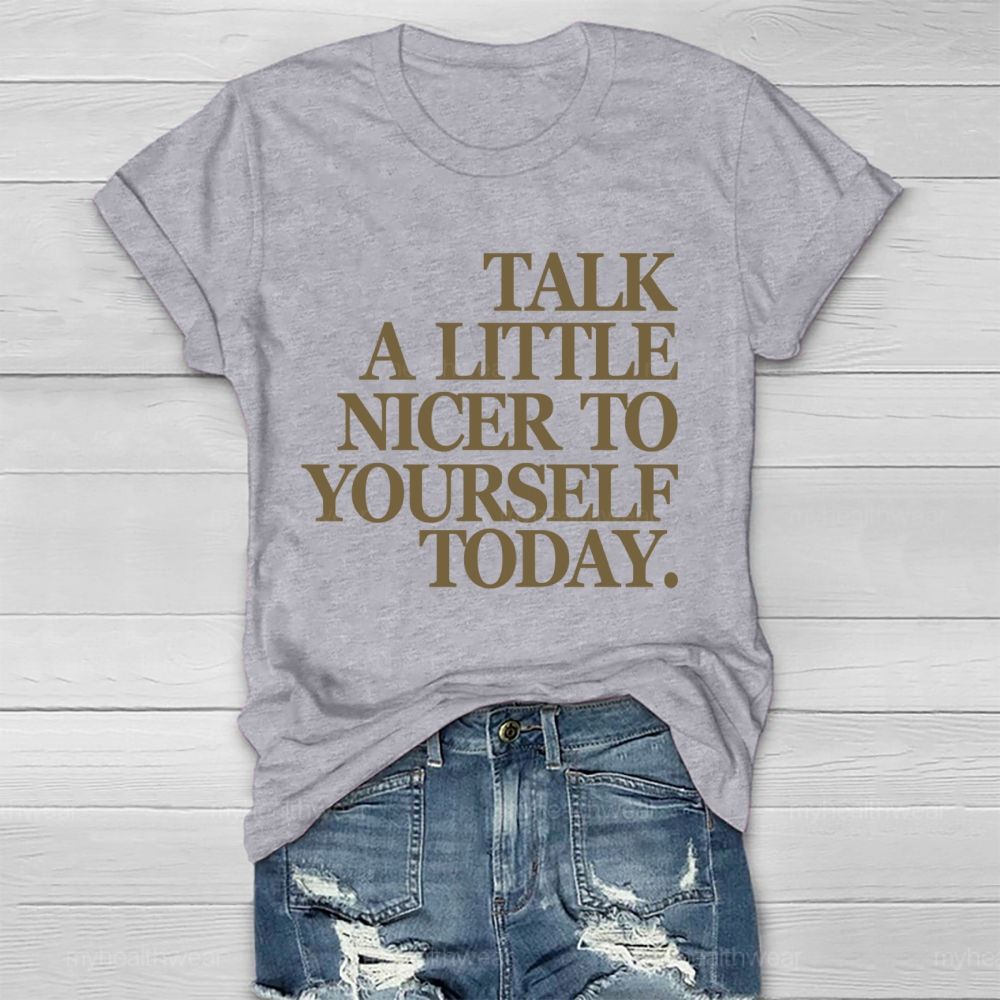 Talk A Little Nicer To Yourself Today Healthwear T-shirt