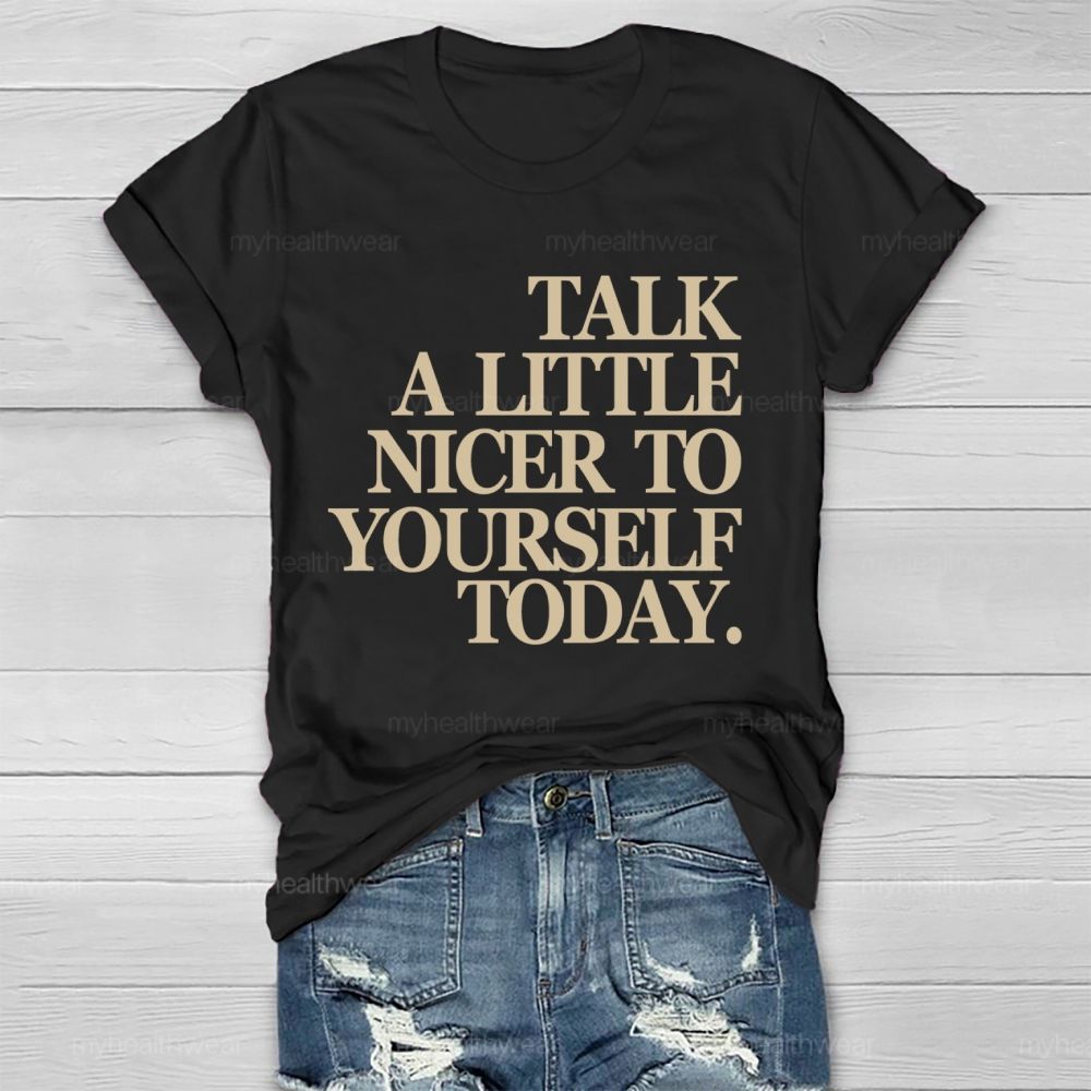 Talk A Little Nicer To Yourself Today Healthwear T-shirt