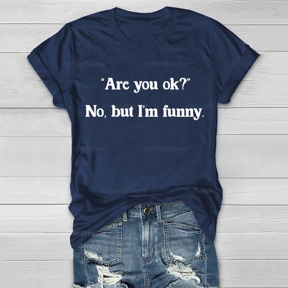 Are You Ok No But I'm Funny Healthwear T-shirt