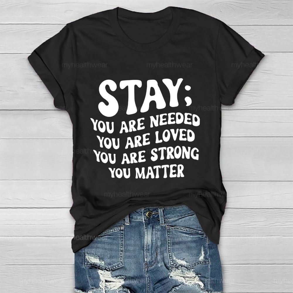 Stay You Are Needed You Are Loved You Are Strong Healthwear T-shirt
