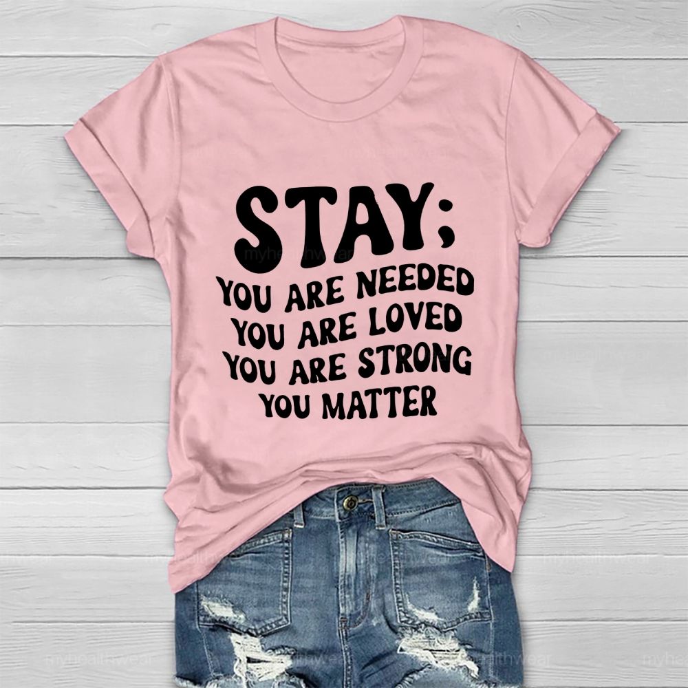 Stay You Are Needed You Are Loved You Are Strong Healthwear T-shirt