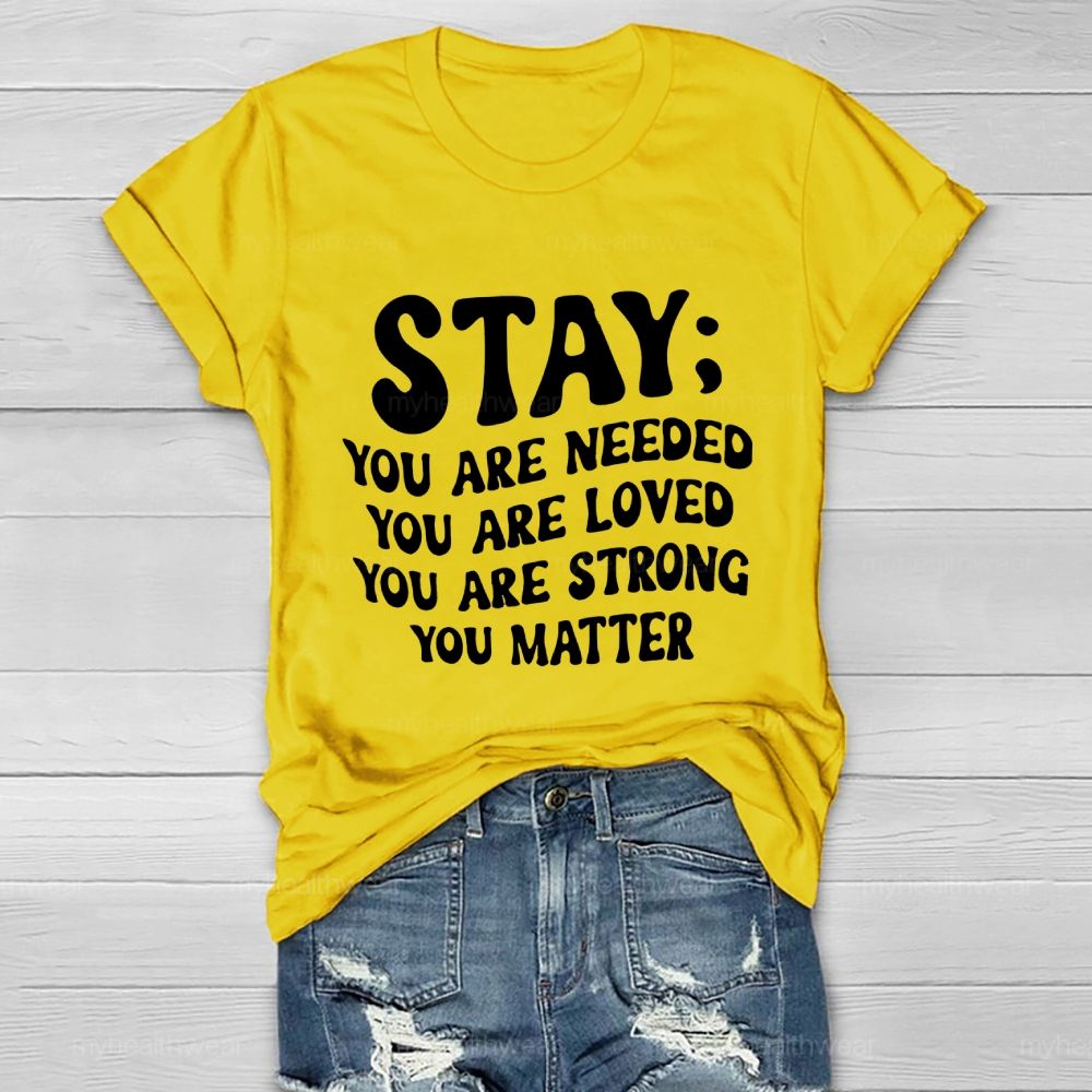 Stay You Are Needed You Are Loved You Are Strong Healthwear T-shirt