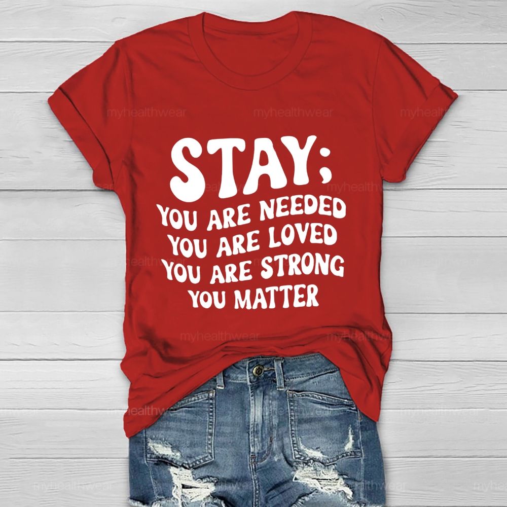 Stay You Are Needed You Are Loved You Are Strong Healthwear T-shirt