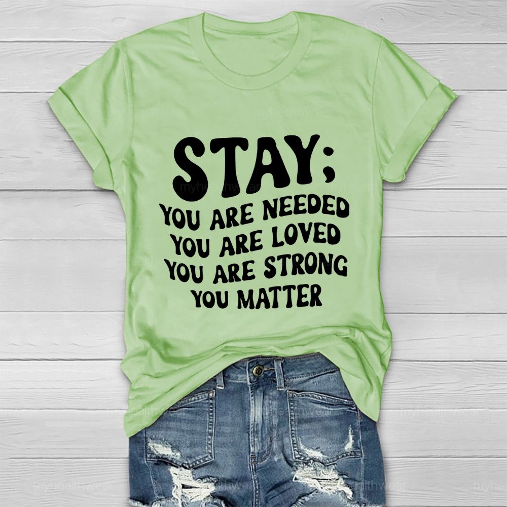 Stay You Are Needed You Are Loved You Are Strong Healthwear T-shirt