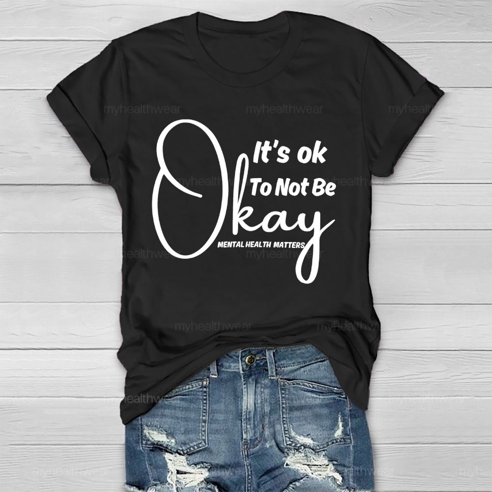 It's Ok To Not Be Okay Mental Health Matters Healthwear T-shirt