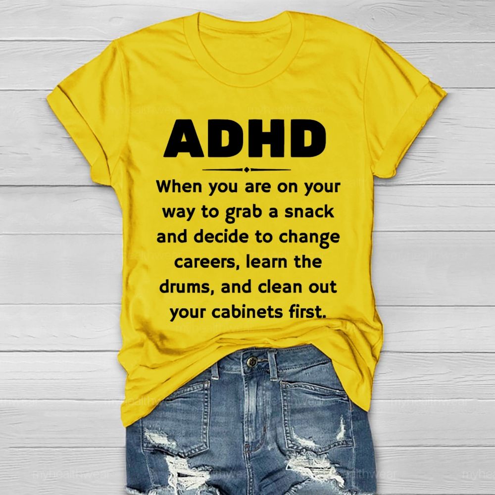 Adhd When You Are On Your Way To Grab A Snack And Decide To Change Careers Healthwear T-shirt