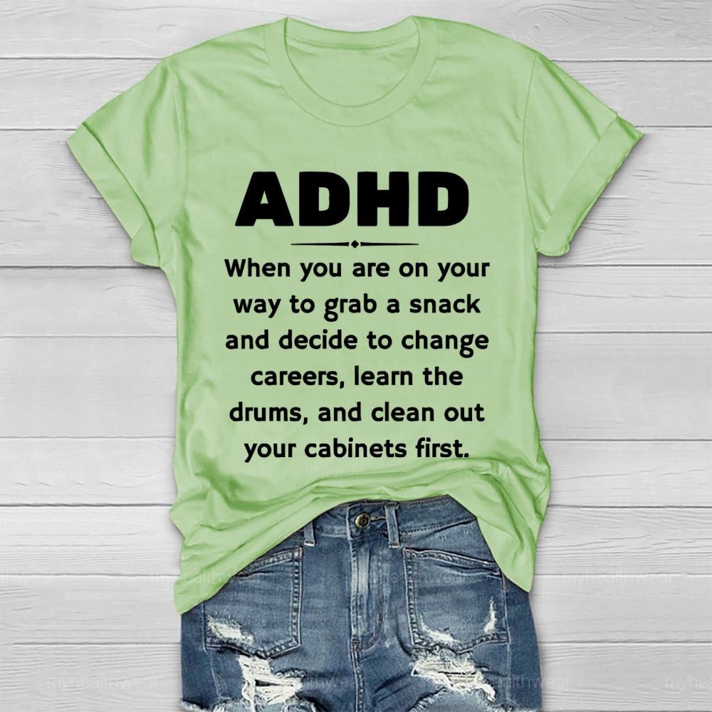 Adhd When You Are On Your Way To Grab A Snack And Decide To Change Careers Healthwear T-shirt